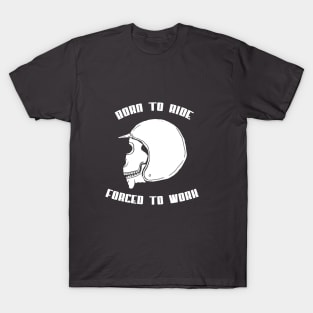 Born To Ride - Forced To Work T-Shirt